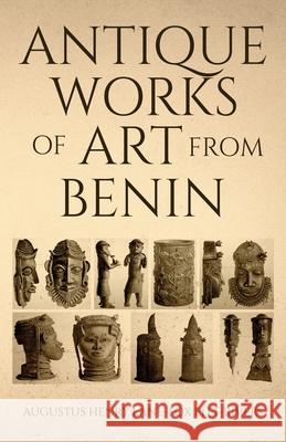 Antique Works of Art from Benin Augustus Henry Lane-Fox Pitt-Rivers 9781636524214 Black Legacy Press
