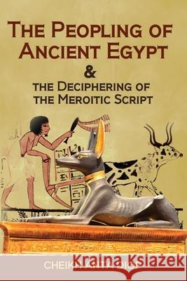 The Peopling of Ancient Egypt & the Deciphering of the Meroitic Script Cheikh Anta Diop Uwa Afu 9781636524252