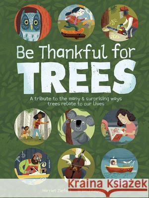 Be Thankful for Trees: A Tribute to the Many & Surprising Ways Trees Relate to Our Lives Ziefert, Harriet 9781636550206