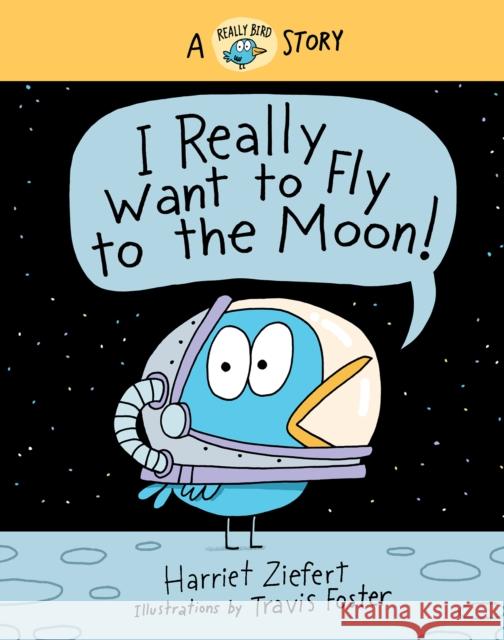 I Really Want to Fly to the Moon!: A Really Bird Story Ziefert, Harriet 9781636550343