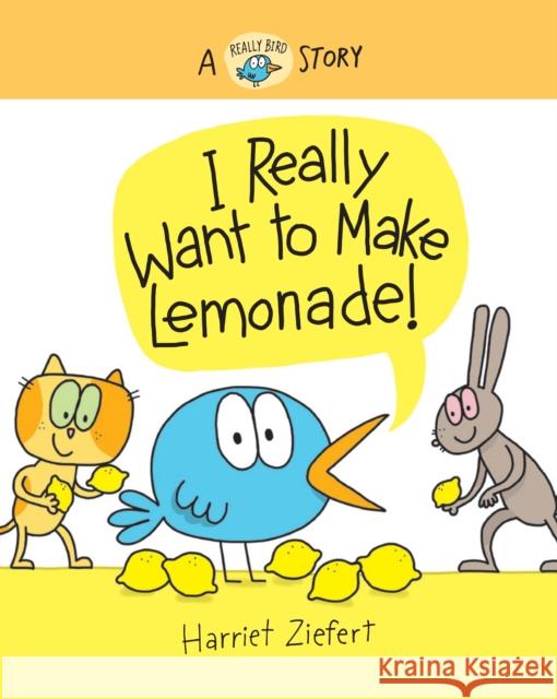 I Really Want to Make Lemonade!: A Really Bird Story Harriet Ziefert 9781636550527