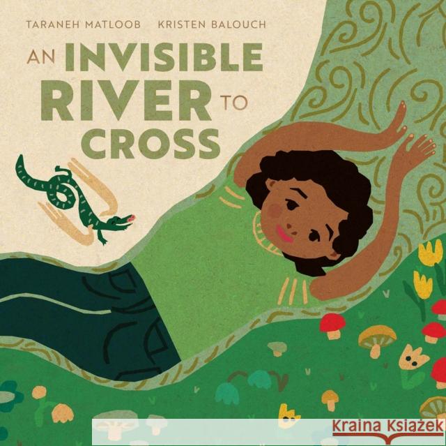 An Invisible River to Cross Taraneh Matloob Kristen Balouch 9781636551449