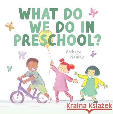 What Do We Do in Preschool? Kathryn Wanless 9781636551630