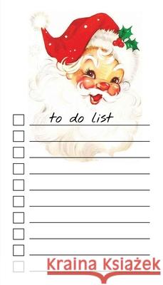 To Do List Notepad: Vintage Santa, Checklist, Task Planner for Christmas Shopping, Planning, Organizing Get List Done 9781636570631 Get List Done
