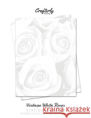 Vintage White Roses Stationery Paper: Cute Letter Writing Paper for Home, Office, 25 Count, Floral Print Crafterly Paperie 9781636571324 Artchur