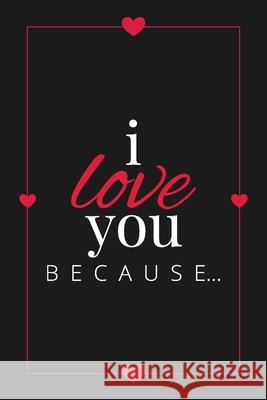 I Love You Because: A Black Fill in the Blank Book for Girlfriend, Boyfriend, Husband, or Wife - Anniversary, Engagement, Wedding, Valenti Llama Bird Press 9781636571522 Llama Bird Press