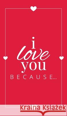 I Love You Because: A Red Hardbound Fill in the Blank Book for Girlfriend, Boyfriend, Husband, or Wife - Anniversary, Engagement, Wedding, Llama Bird Press 9781636571546 Llama Bird Press