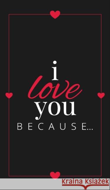 I Love You Because: A Black Hardbound Fill in the Blank Book for Girlfriend, Boyfriend, Husband, or Wife - Anniversary, Engagement, Weddin Llama Bird Press 9781636571553 Llama Bird Press