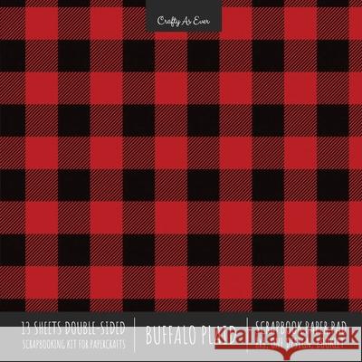 Buffalo Plaid Scrapbook Paper Pad 8x8 Decorative Scrapbooking Kit for Cardmaking Gifts, DIY Crafts, Printmaking, Papercrafts, Red and Black Check Desi Crafty as Ever 9781636571614 Crafty as Ever