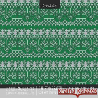 Christmas Pattern Scrapbook Paper Pad 8x8 Decorative Scrapbooking Kit for Cardmaking Gifts, DIY Crafts, Printmaking, Papercrafts, Green Knit Ugly Swea Crafty as Ever 9781636571652 Crafty as Ever