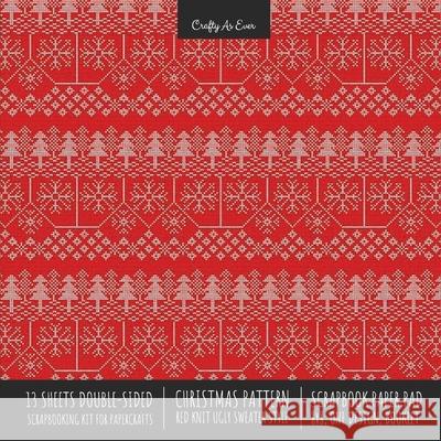 Christmas Pattern Scrapbook Paper Pad 8x8 Decorative Scrapbooking Kit for Cardmaking Gifts, DIY Crafts, Printmaking, Papercrafts, Red Knit Ugly Sweate Crafty as Ever 9781636571669 Crafty as Ever
