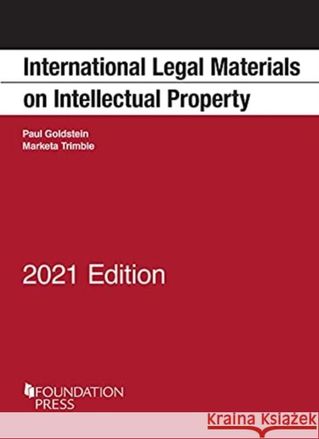 International Legal Materials on Intellectual Property, 2021 Edition Marketa Trimble, Paul Goldstein 9781636590219