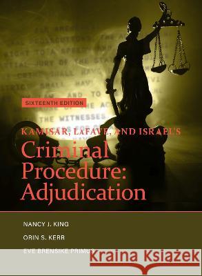 Kamisar, LaFave, and Israel's Criminal Procedure: Adjudication Nancy J. King Orin S. Kerr Eve Brensike Primus 9781636590783