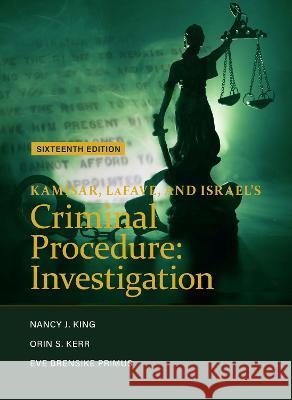 Kamisar, LaFave, and Israel's Criminal Procedure: Investigation Nancy J. King Orin S. Kerr Eve Brensike Primus 9781636590790