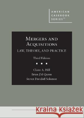 Mergers and Acquisitions: Law, Theory, and Practice Claire A. Hill Brian JM Quinn Steven Davidoff Solomon 9781636591483 West Academic Press