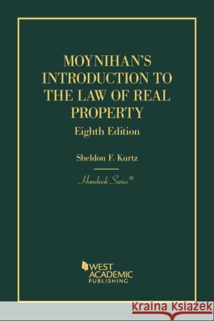 Moynihan's Introduction to the Law of Real Property Sheldon F. Kurtz 9781636591865 West Academic Publishing