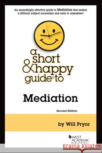 A Short & Happy Guide to Mediation Will Pryor 9781636592657 West Academic Publishing
