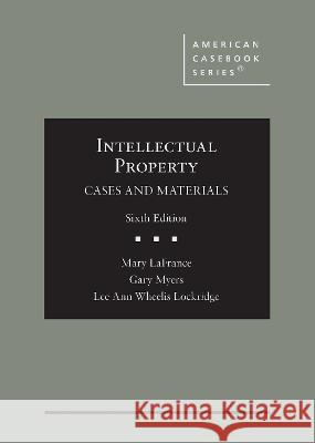 Intellectual Property: Cases and Materials Mary LaFrance Gary Myers Lee Ann Wheelis Lockridge 9781636593128