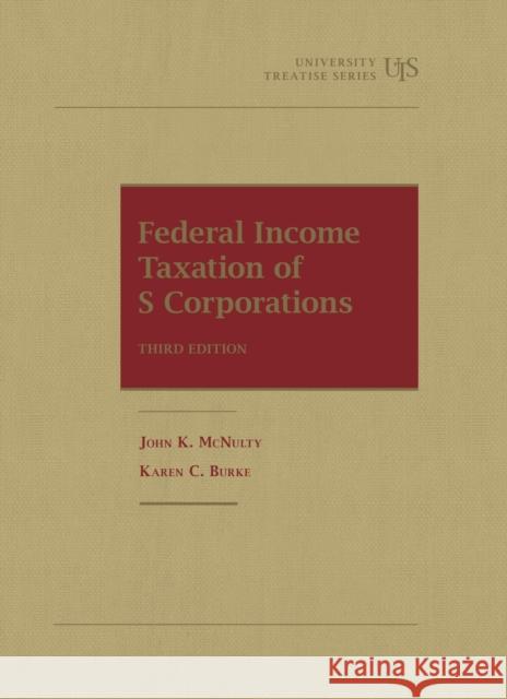 Federal Income Taxation of S Corporations John K. McNulty 9781636593579 West Academic Publishing