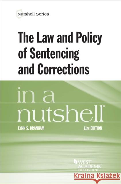 The Law and Policy of Sentencing and Corrections in a Nutshell Lynn S. Branham 9781636594132 West Academic Publishing