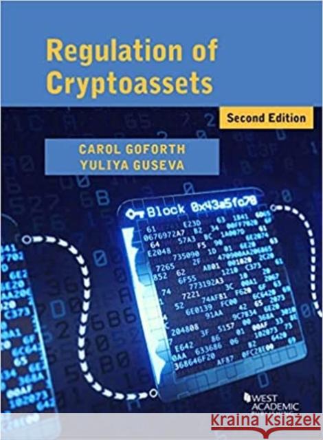 Regulation of Cryptoassets Carol Goforth Yuliya Guseva  9781636594804 West Academic Press