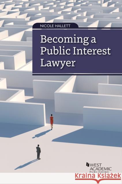 Becoming a Public Interest Lawyer Nicole Hallett 9781636597706 West Academic Publishing