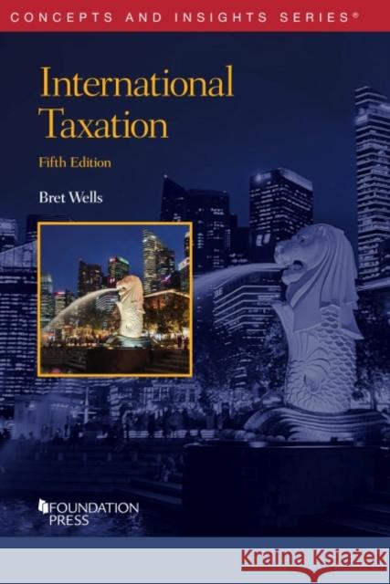 International Taxation Bret Wells 9781636597744 West Academic Publishing