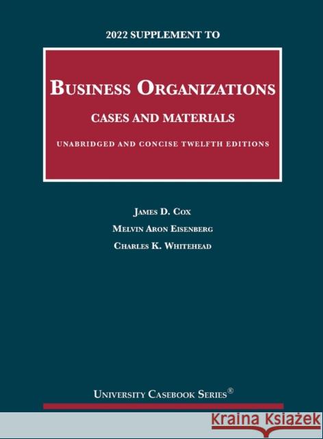 2022 Supplement to Business Organizations, Cases and Materials, Unabridged and Concise Charles K. Whitehead 9781636599526