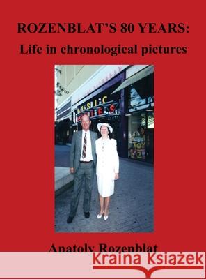 Rozenblat's 80 Years: Life in Chronological Pictures Anatoly Rozenblat 9781636610009 Rosedog Books