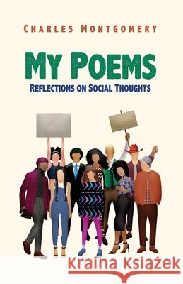 My Poems: Reflections on Social Thoughts Charles Montgomery 9781636610061