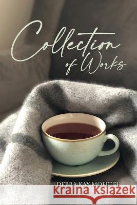 Collection of Works Moffitt, Debra Kay 9781636610078