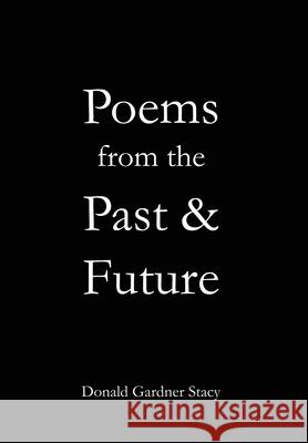 Poems from the Past & Future Donald Gardner Stacy 9781636610504