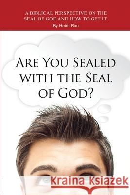 Are You Sealed with the Seal of God? Heidi Rau 9781636611082
