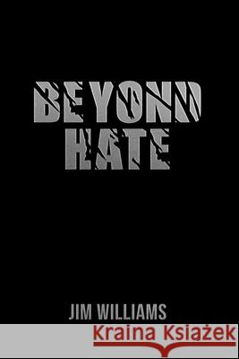 Beyond Hate Jim Williams 9781636611372 Dorrance Publishing Co.