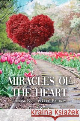 Miracles of the Heart: Looking Back on God's Pathway Carol Eicher 9781636611723