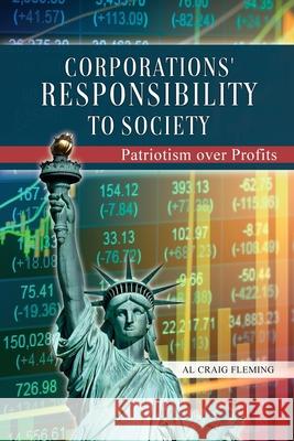 Corporations' Responsibility to Society: Patriotism over Profits Al Craig Fleming 9781636612188 Dorrance Publishing Co.