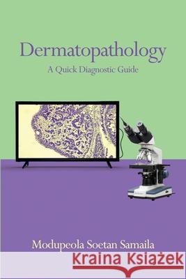 Dermatopathology: A Quick Diagnostic Guide Modupeola Soetan Samaila 9781636612201 Dorrance Publishing Co.
