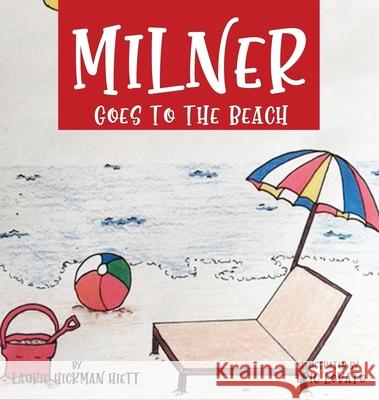 Milner Goes to the Beach Laurie Hickman Hiett 9781636612430