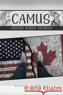 Camus: Absurd North America Peter Robbins 9781636612775 Dorrance Publishing Co.