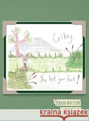 Crikey, You Lost Your Foot! Deborah Ann Fisher 9781636614120 Dorrance Publishing Co.