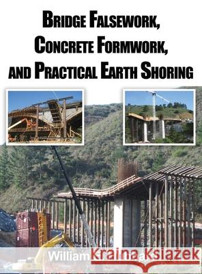 Bridge Falsework, Concrete Formwork, and Practical Earth Shoring William E. Hubbard 9781636615356 Dorrance Publishing Co.