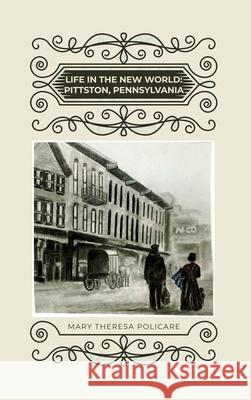 Life in the New World: Pittston, Pennsylvania Mary Theresa Policare 9781636615417