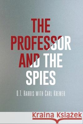 The Professor and the Spies O. T. Harris Carl Kremer 9781636615776