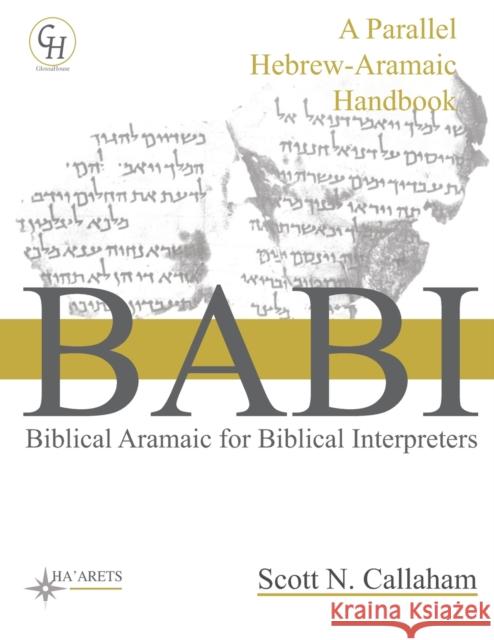 Biblical Aramaic for Biblical Interpreters: A Parallel Hebrew-Aramaic Handbook Scott N. Callaham 9781636630137