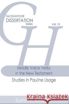 Middle Voice Verbs in the New Testament: Studies in Pauline Usage Susan E. Kmetko 9781636630304 Glossahouse