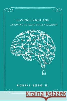 Loving Language: Learning to Hear Your Neighbor Richard C., Jr. Benton 9781636630410