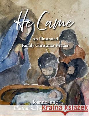 He Came: An Illustrated Family Christmas Reader Gary Alexander Joanne Jung 9781636631370 Glossahouse