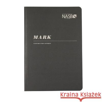 NASB Scripture Study Notebook: Mark: NASB Steadfast Bibles 9781636642192 Steadfast Bibles
