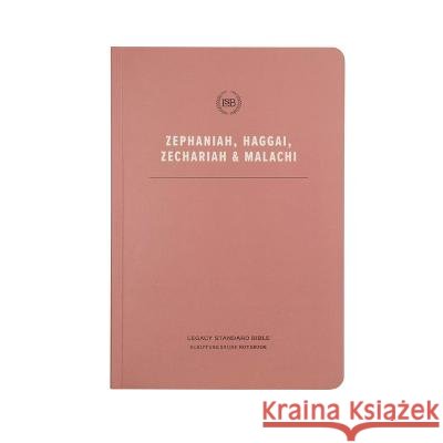 Lsb Scripture Study Notebook: Zephaniah, Haggai, Zechariah, & Malachi: Legacy Standard Bible Steadfast Bibles 9781636644509 Steadfast Bibles