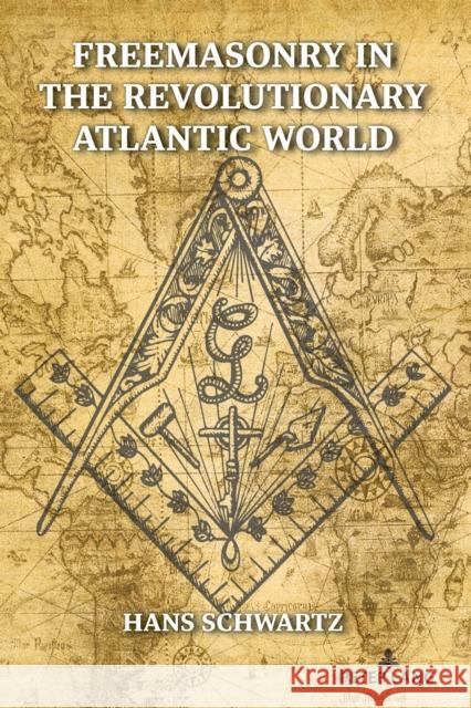 Freemasonry in the Revolutionary Atlantic World Hans Schwartz 9781636670492 Peter Lang Us